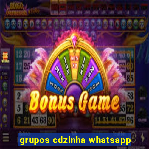 grupos cdzinha whatsapp